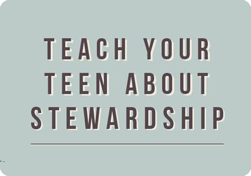 Teach Your Teen About Stewardship