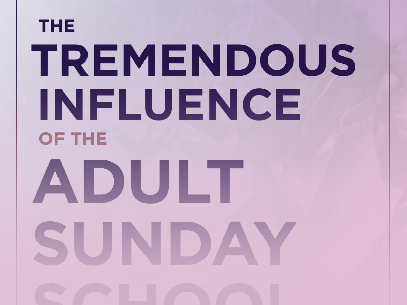 The Tremendous Influence of the Adult Sunday School Teacher