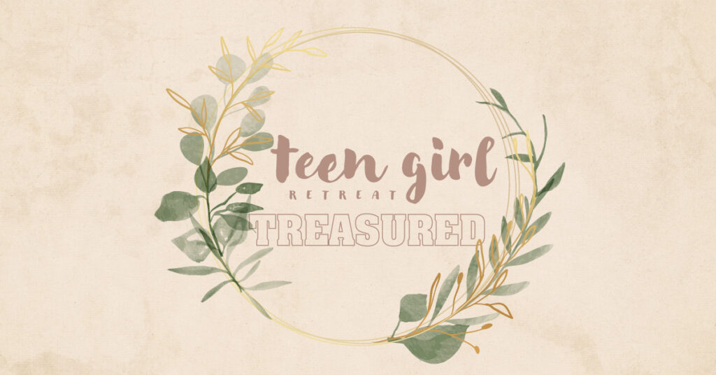 Teen Girl Retreat - Treasured