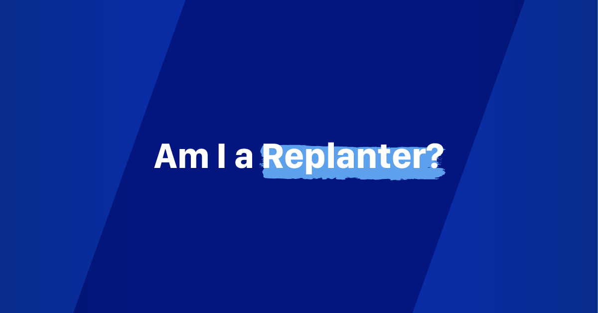 Am I a Replanter?
